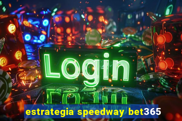 estrategia speedway bet365